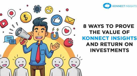 8 Ways To Prove The Value Of Konnect Insights And Return On Investments