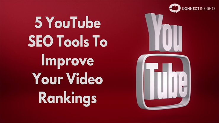 5 YouTube SEO Tools To Improve Your Video Rankings - Konnect Insights -  Social Listening and Analytics Tools | Blogs