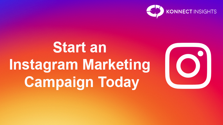 Start An Instagram Marketing Campaign Today- Konnect Insights