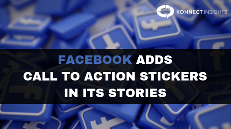 Facebook Adds Call To Action Stickers In Its Stories- Konnect Insights