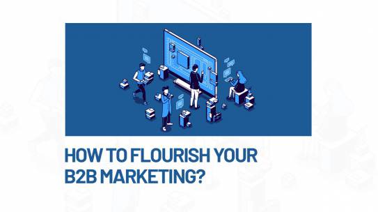 HOW TO FLOURISH YOUR B2B MARKETING?