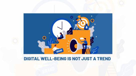 DIGITAL WELL BEING IS NOT JUST A TREND