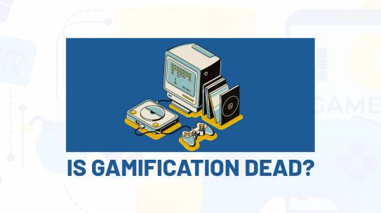 IS GAMIFICATION DEAD?