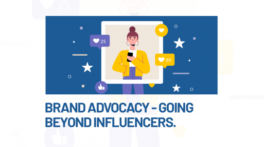 BRAND ADVOCACY – GOING BEYOND INFLUENCERS