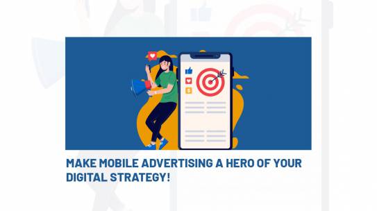 MAKE MOBILE MARKETING A HERO OF YOUR DIGITAL STRATEGY!