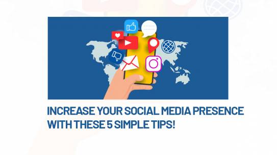 INCREASE YOUR SOCIAL MEDIA PRESENCE WITH THESE 5 SIMPLE TIPS!