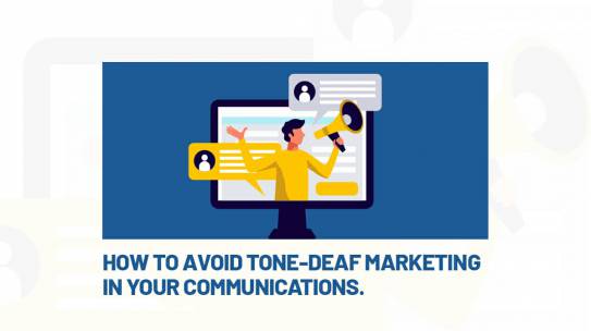 HOW TO AVOID TONE-DEAF MARKETING IN YOUR COMMUNICATIONS
