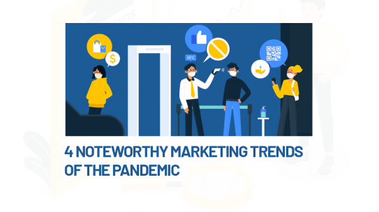 4 NOTEWORTHY MARKETING TRENDS DURING THE PANDEMIC