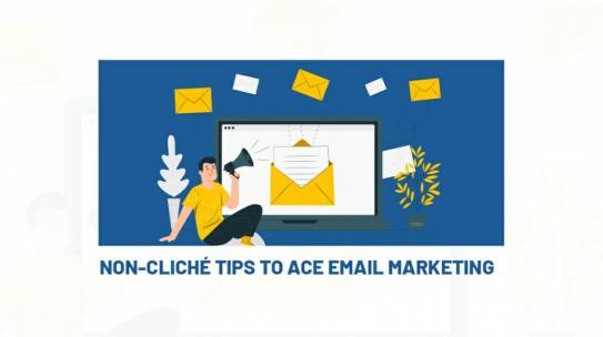 NON-CLICHE TIPS TO ACE EMAIL MARKETING