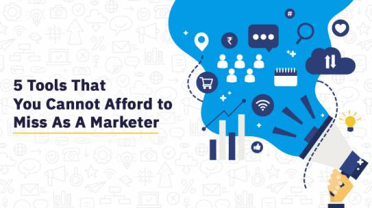 5 TOOLS THAT YOU CANNOT AFFORD TO MISS AS A MARKETER