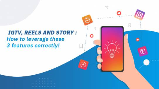 IGTV, REELS, AND STORY: HOW TO LEVERAGE THESE 3 FEATURES CORRECTLY!