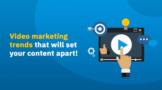 VIDEO MARKETING TRENDS THAT WILL SET YOUR CONTENT APART!