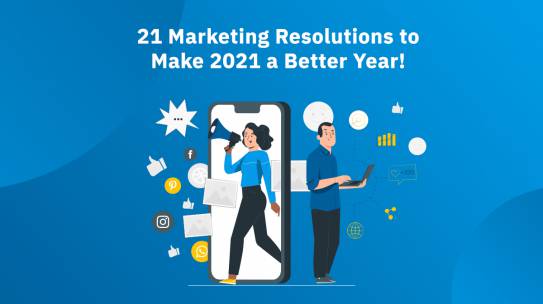 21 MARKETING RESOLUTIONS TO MAKE 2021 A BETTER YEAR!