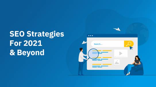 SEO STRATEGIES AND MORE FOR 2021 & BEYOND