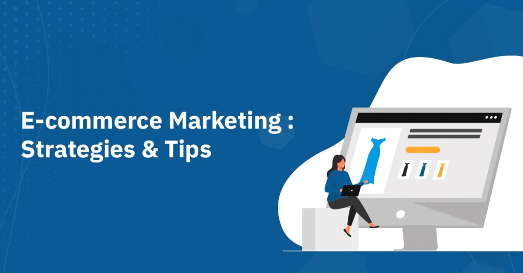 E COMMERCE MARKETING STRATEGIES TIPS e-commerce-marketing-strategies-tips