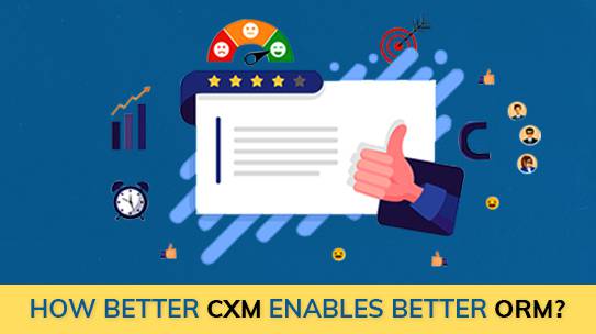How Better CXM Enables Better ORM?