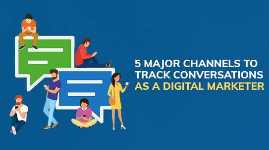 5 Major Channels To Track Conversations as a Digital Marketer.