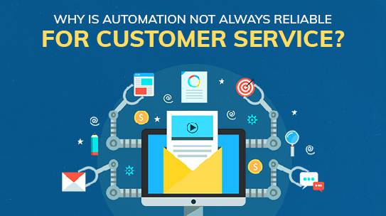 Why Is Automation Not Always Reliable for Customer Service?