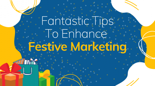 Top 5 Tips To Enhance Festive Marketing.