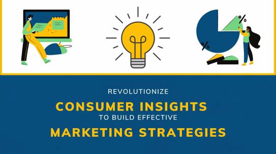 Revolutionize Consumer Insights To Build Effective Marketing Strategies.