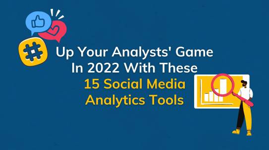 Up Your Analysts’ Game with These 15 Social Media Analytic Tools in 2022.