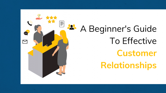 A Beginner’s Guide To Effective Customer Relationships.