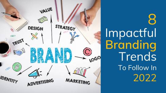 8 Impactful Branding Trends To Follow In 2022.