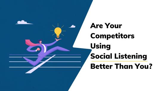Are Your Competitors Using Social Listening Better Than You?