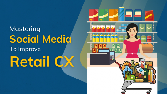 Mastering Social Media to improve Retail CX.