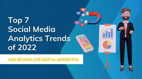 Top 7 Social Media Analytics Trends of 2022 and Beyond for Digital Marketers
