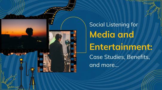 Social Listening for Media and Entertainment: Case Studies, Benefits, and more.