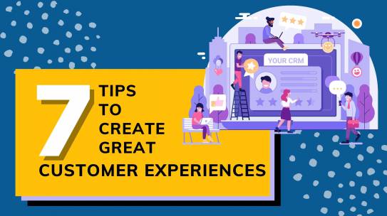 7 Tips To Create A Great Customer Experience.