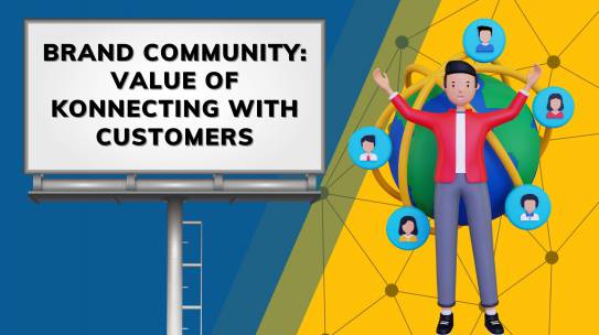 Brand Community: Value of Konnecting with Customers.
