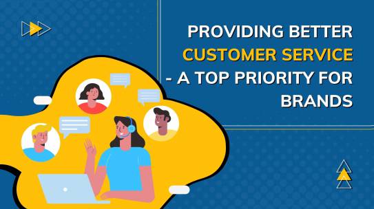 Why Providing Better Customer Service Should Be A Top Priority For Brands?