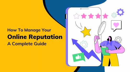 How To Manage Your Online Reputation: A Complete Guide?