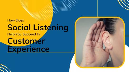 How Does Social Listening Help You Succeed In CX?
