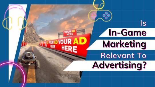 Is In-Game Marketing Relevant To Advertising?