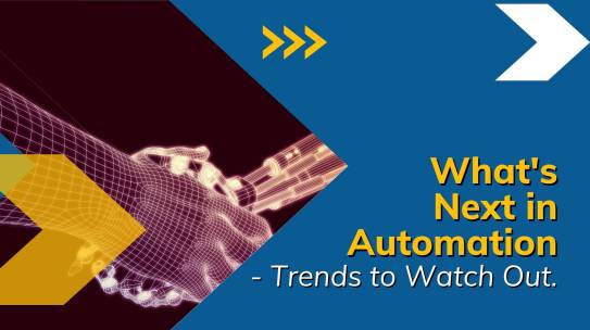 What’re The Next Trends to Watch Out IN Automation?