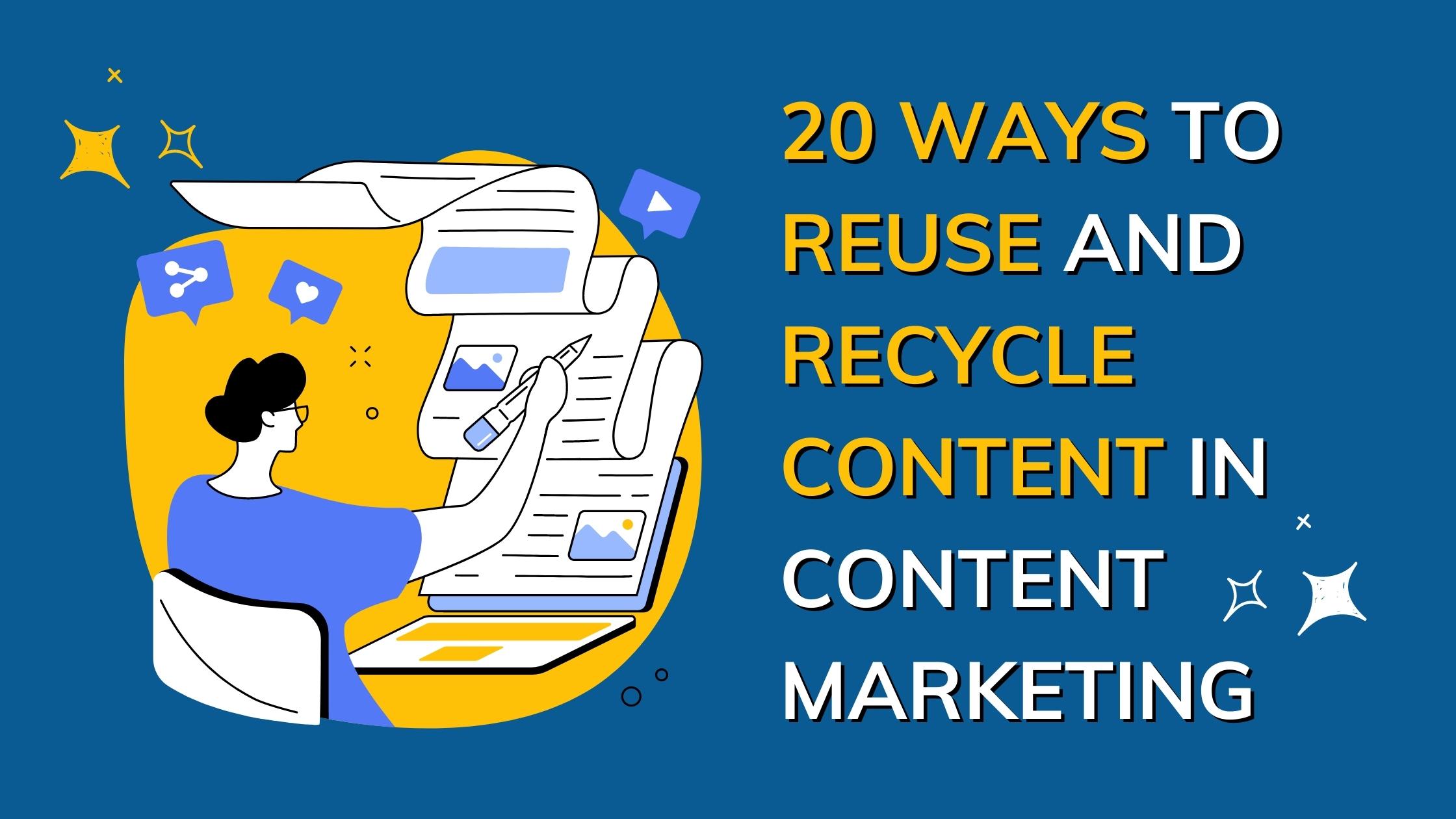 20 Ways to Reuse and Recycle Content in Content Marketing