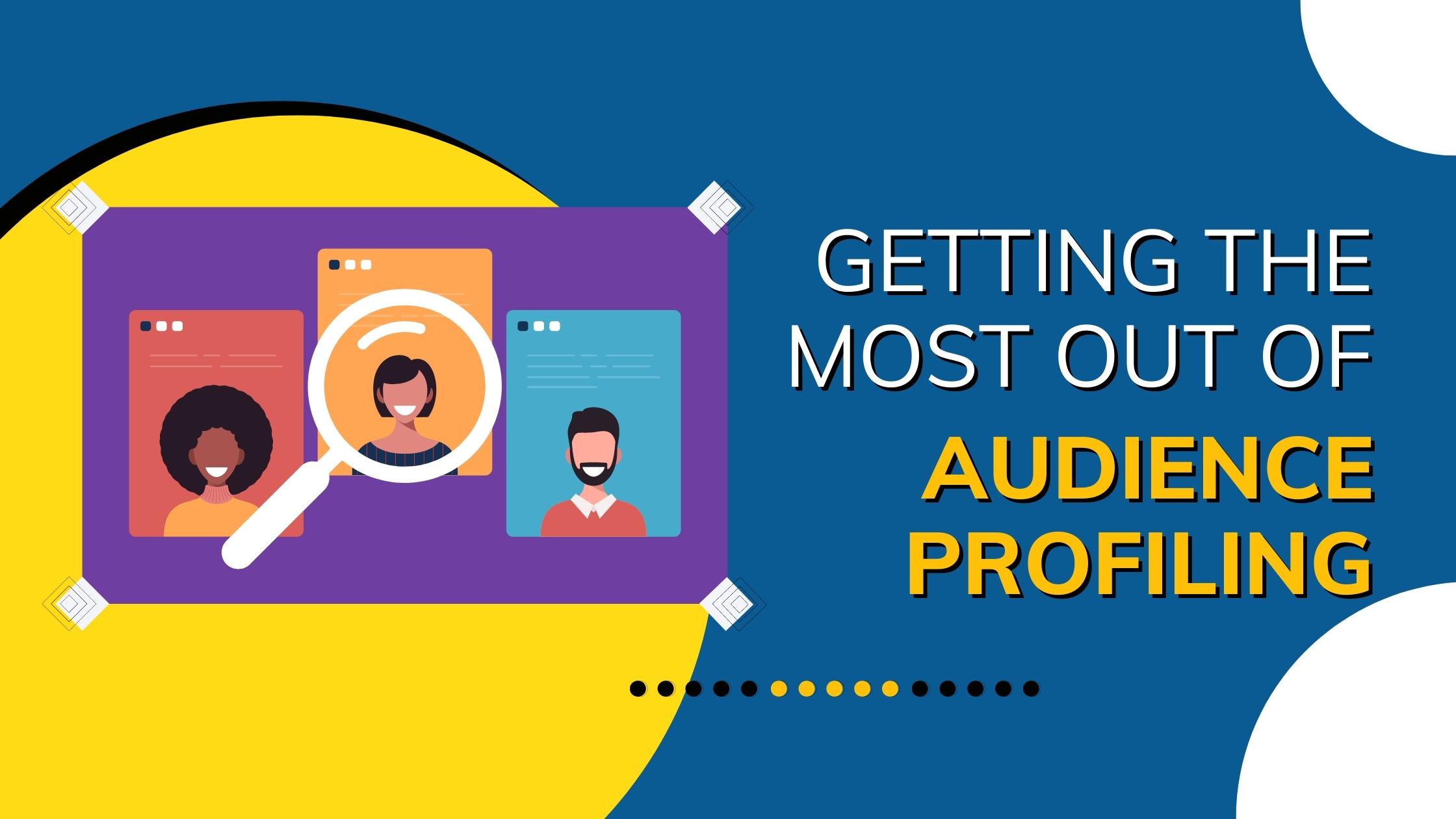 Getting The Most Out Of Audience Profiling