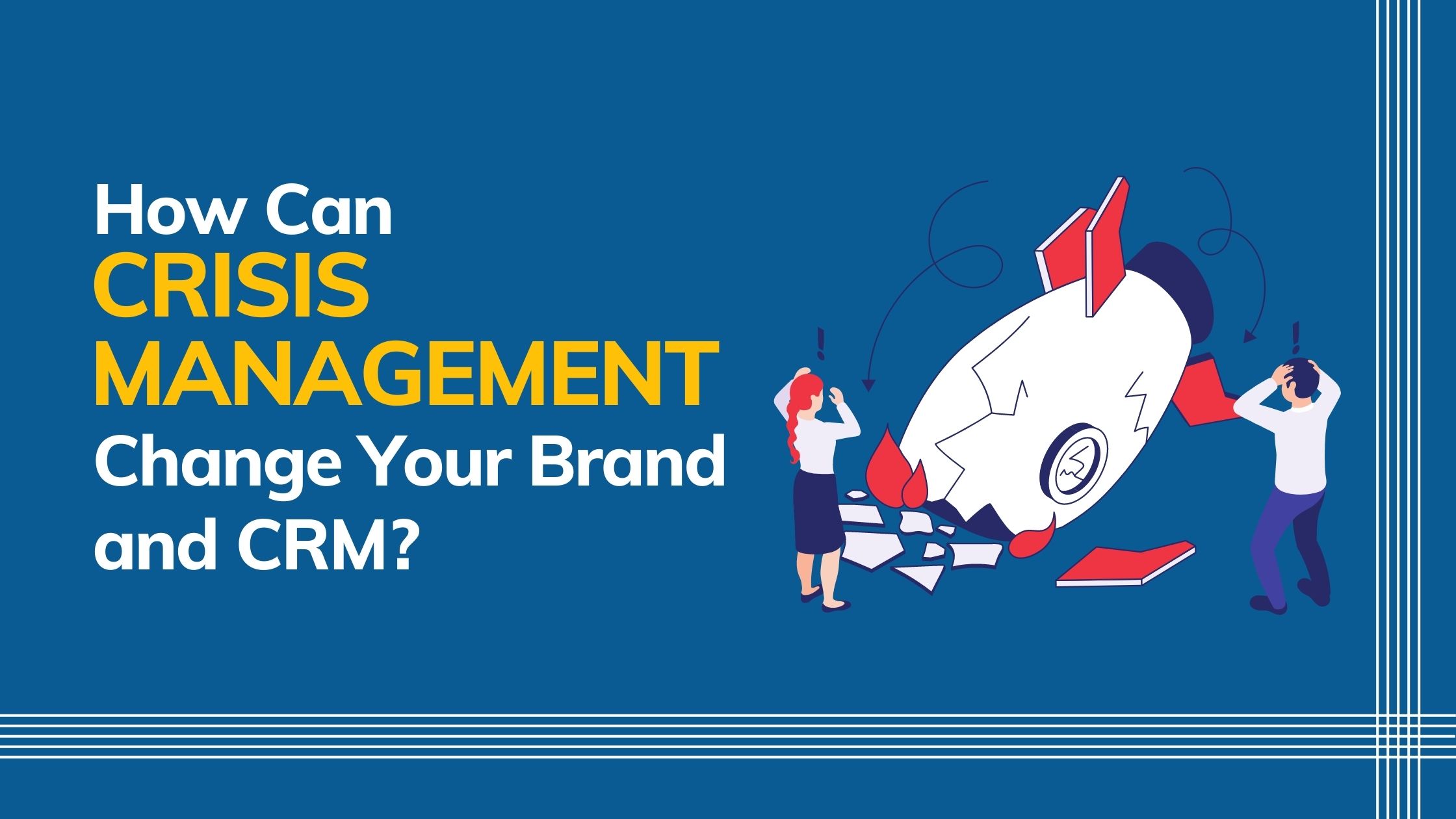 How Can Crisis Management Change Your Brand and CRM?
