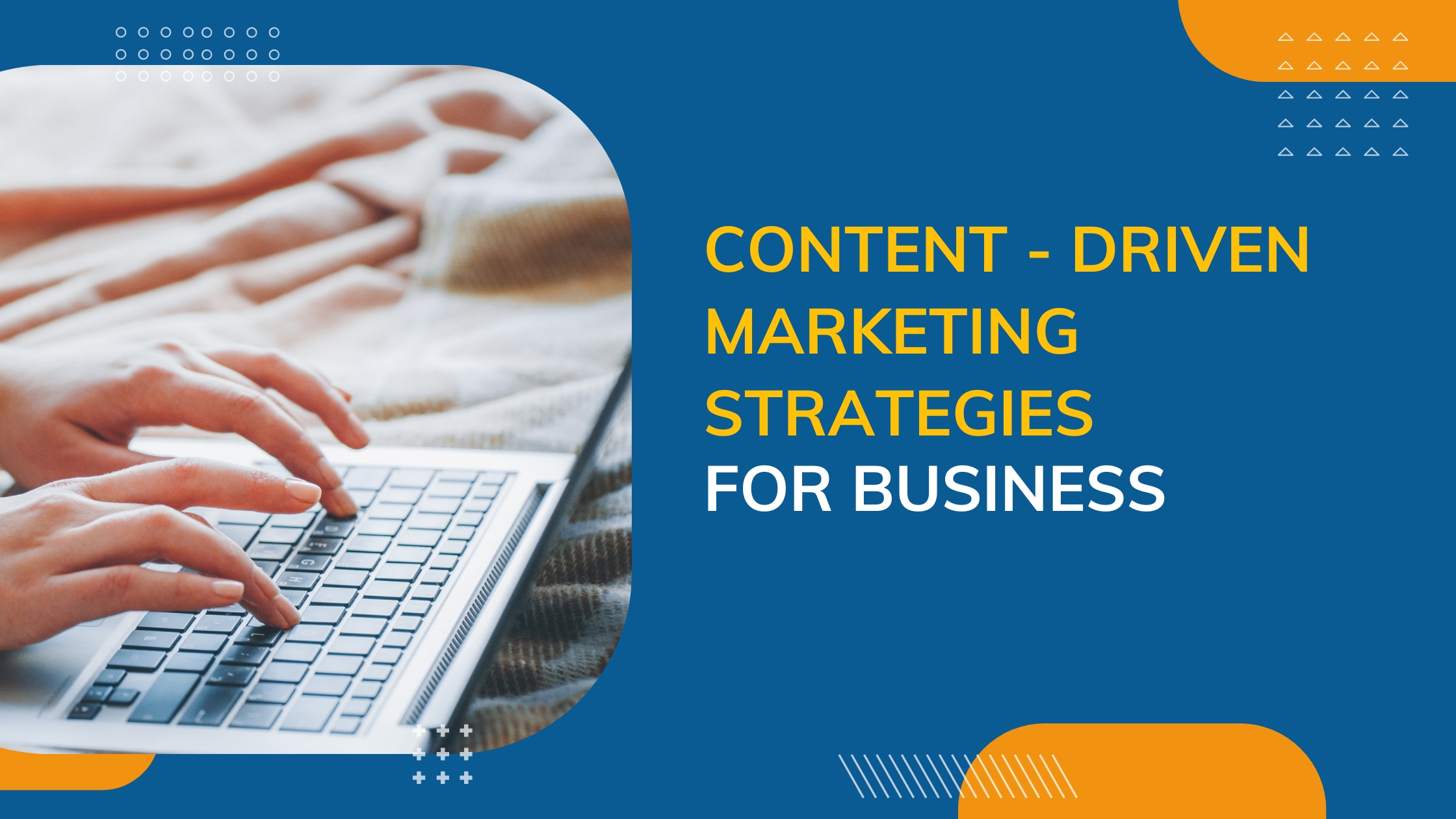 Content-Driven Marketing Strategies For Businesses